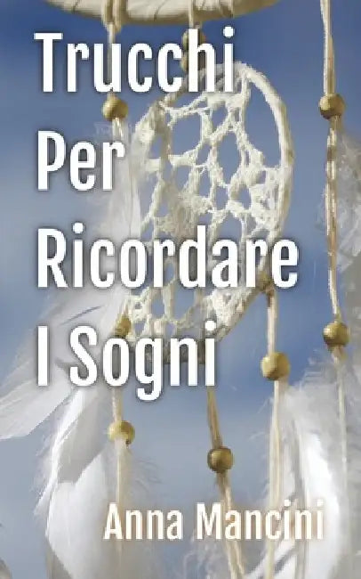 Trucchi per Ricordare i Sogni by Mancini, Anna