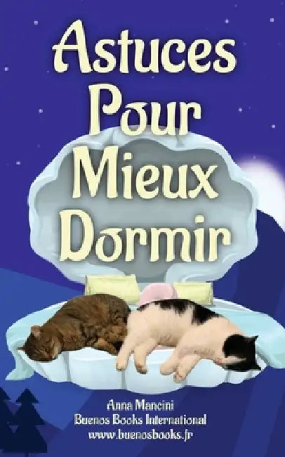 Astuces Pour Mieux Dormir: Découvrez Les Causes Souvent Ignorées Des Insomnies Et Retrouvez Un Sommeil Naturel by Anna Mancini