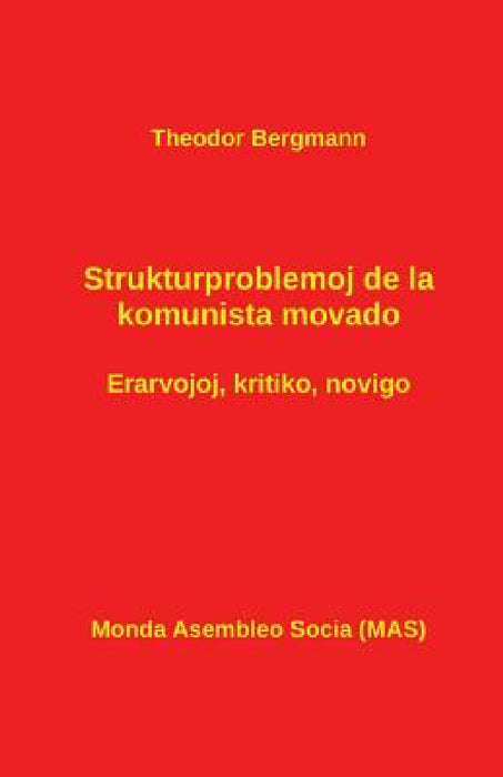 Strukturproblemoj de la Komunista Movado: Erarvojoj - Kritiko - Novigo by Theodor Bergmann, Vilhelmo Lutermano