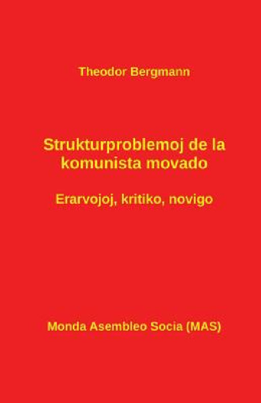 Strukturproblemoj de la Komunista Movado: Erarvojoj - Kritiko - Novigo by Theodor Bergmann, Vilhelmo Lutermano