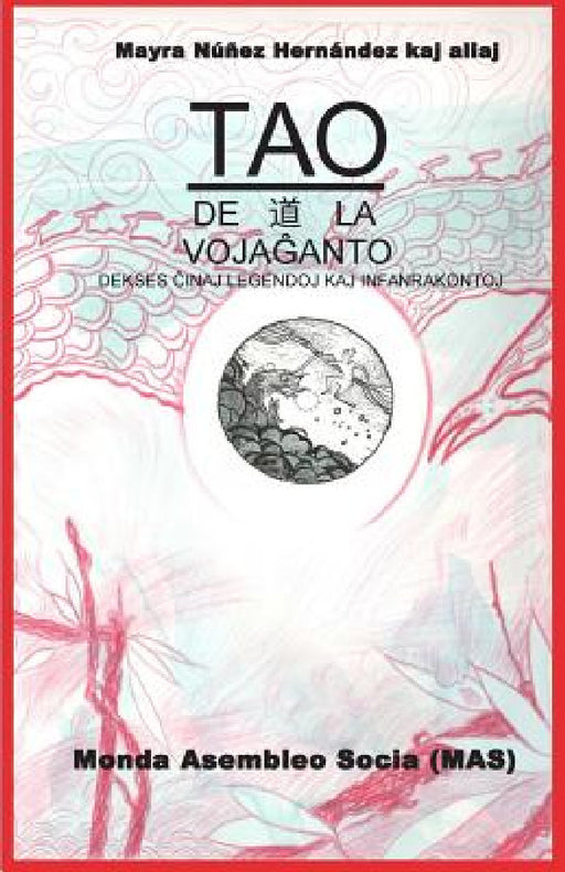 Tao de la vojaĝantoj: Dek ses ĉinaj legendoj kaj infanrakontoj by Mayra Nuñez Hernández K. a., Lazaro Ochoa Yzquierdo, Ramsés Cancio Leyva