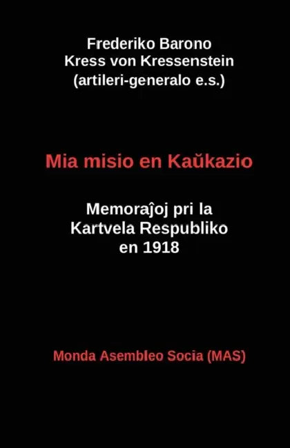 Mia misio en Kaŭkazio: Memoraĵoj pri la Kartvela Respubliko en 1918 by Frederiko Kress Von Kressenstein, Vilhelmo Lutermano