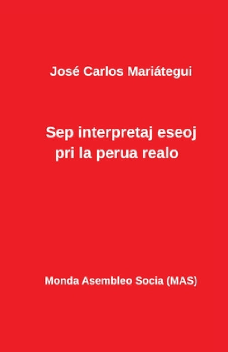 Sep interpretaj eseoj pri la perua realo by José Carlos Mariategui, Rosas Franklin Montenegro