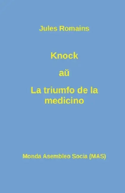 Knock aŭ La triumfo de la medicino by Jules Romains