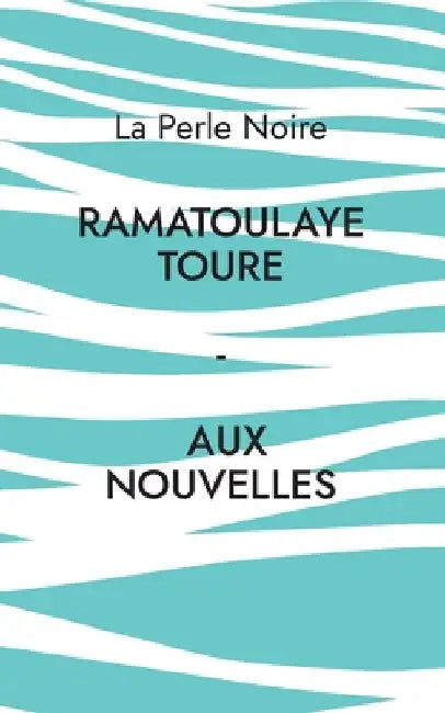 Aux Nouvelles by Touré, Ramatoulaye