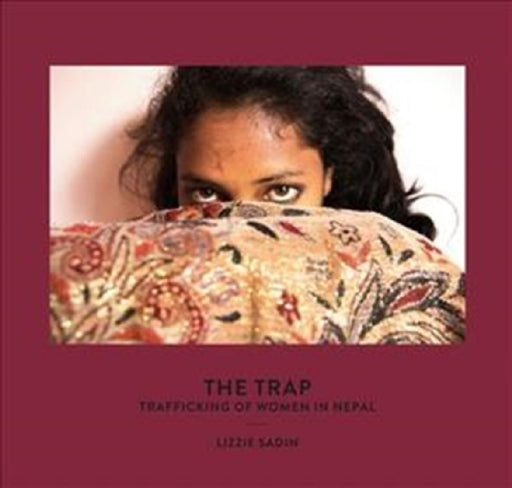 The Trap: Trafficking of Women in Nepal by Lizzie Sadin
