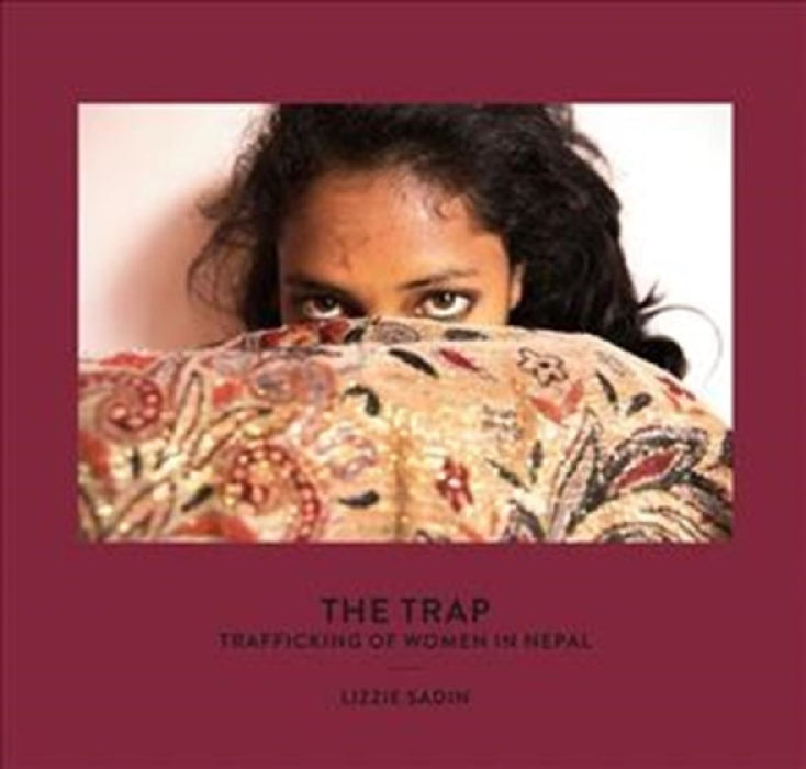 The Trap: Trafficking of Women in Nepal by Lizzie Sadin
