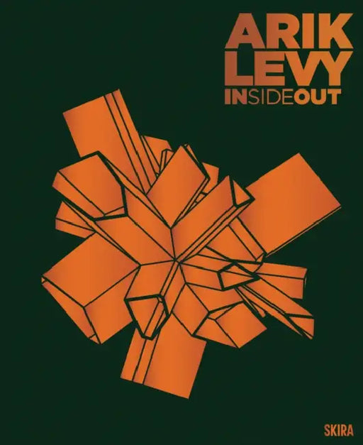 Arik Levy: Inside Out by Arik Levy, Jean-Claude Carme, Tom Fecht