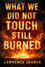 What We Did Not Touch Still Burned by Joshua Lawrence