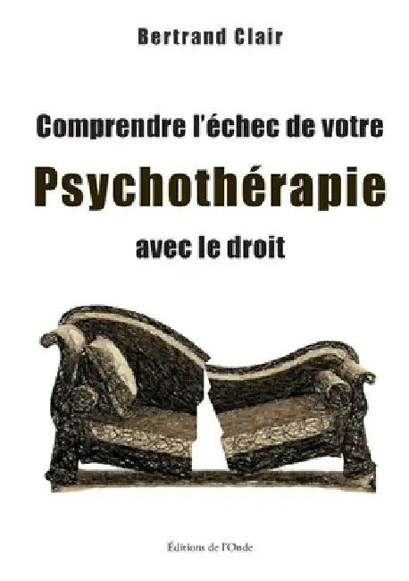 Comprendre l'échec de votre psychothérapie avec le droit by Bertrand Clair