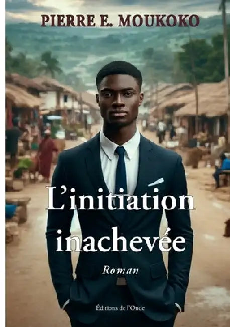 L'initiation inachevée by Pierre E. Moukoko
