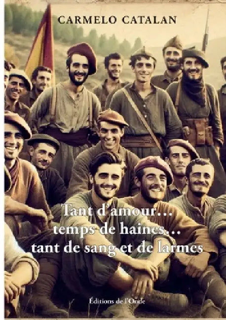 Tant d'amour...temps de haines...tant de sang et de larmes by Carmelo Catalan