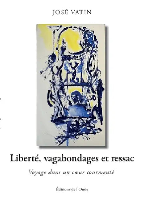 Liberté, vagabondages et ressac by José Vatin
