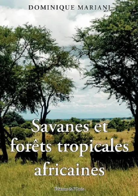 Savanes et forêts tropicales africaines by Dominique Mariani