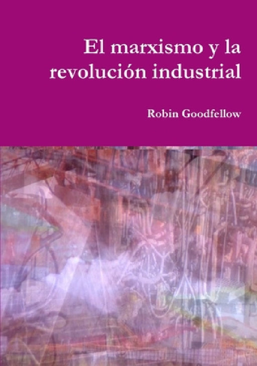 El marxismo y la revolución industrial by Robin Goodfellow