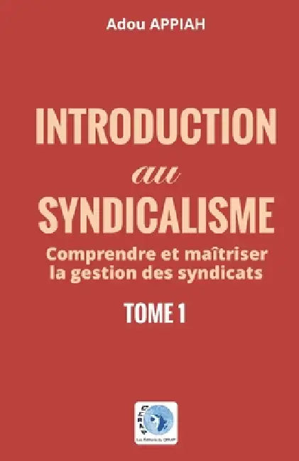 Introduction au syndicalisme: comprendre et maîtriser la gestion des syndicats by Adou Appiah