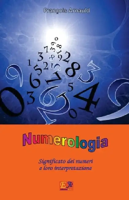 Numerologia: Significato dei numeri e loro interpretazione by Arnauld, François