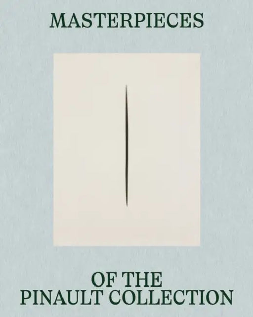 Masterpieces of the Pinault Collection by Jean-Jacques Aillagon, Max Hollein, Emma LaVigne