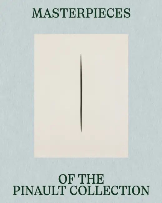 Masterpieces of the Pinault Collection by Jean-Jacques Aillagon, Max Hollein, Emma LaVigne