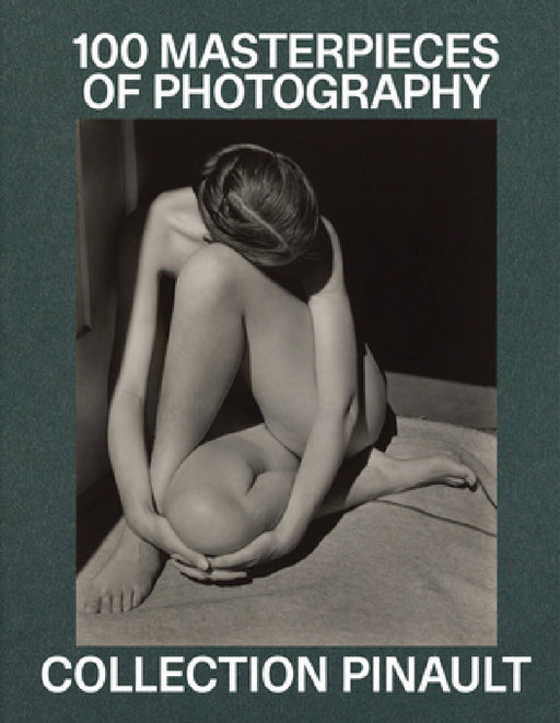 Pinault Collection: 100 Photographic Masterpieces by Matthieu Humery, Sylvie Aubenas, Simon Baker