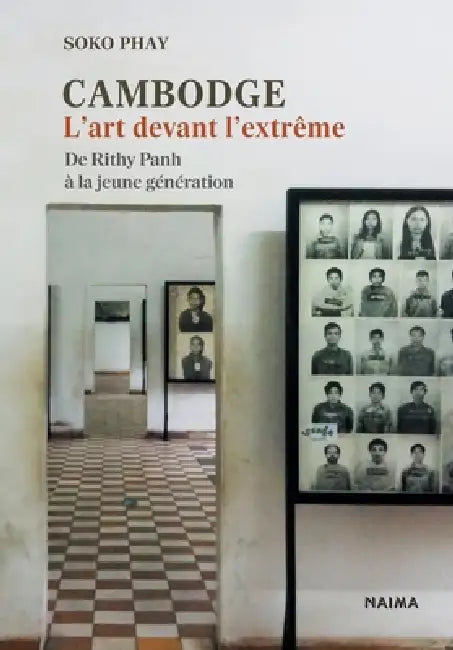 Cambodge. L'art devant l'extrême: De Rithy Panh à la jeune génération by Soko Phay, Richard Rechtman