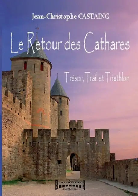 Le Retour des Cathares: Trésor, Trail et Triathlon by Jean-Christophe Castaing