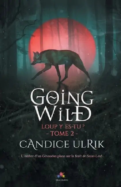 Loup y es-tu ?: Going Wild, T2 by Candice Ulrik