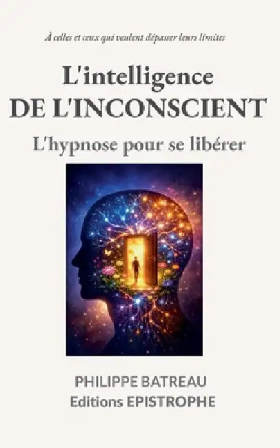L'intelligence de l'inconscient: L'hypnose pour se libérer by Philippe Batreau