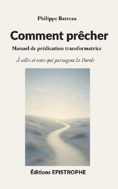 Comment prêcher: Manuel de prédication transformatrice by Philippe Batreau