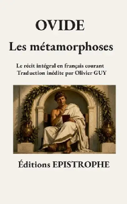 Les métamorphoses: Le récit intégral en français courant by Ovide, Olivier Guy