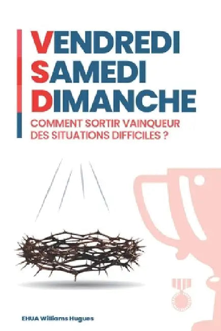 Vendredi - Samedi - Dimanche: Comment sortir vainqueur des situations difficiles ? by Williams, Ehua
