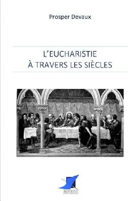 L'Eucharistie à travers les siècles by Editions Saint Sebastien