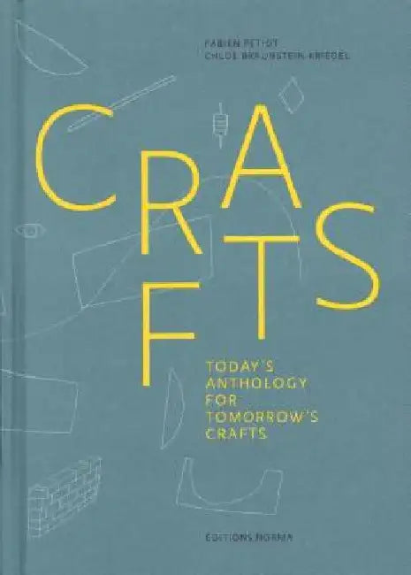 Crafts: Today's Anthology for Tomorrow's Crafts by Fabien Petiot