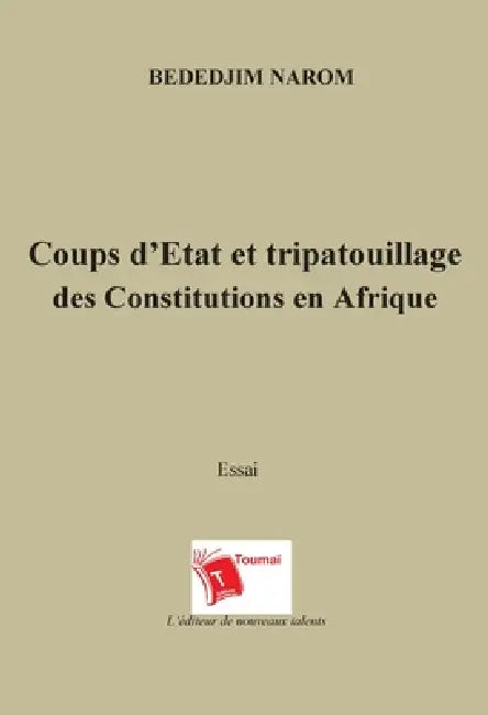 Coups d'Etat et tripatouillage des Constitutions en Afrique by Bededjim Narom