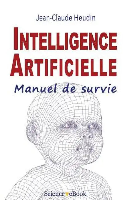 Intelligence Artificielle: Manuel de survie by Heudin, Jean-Claude