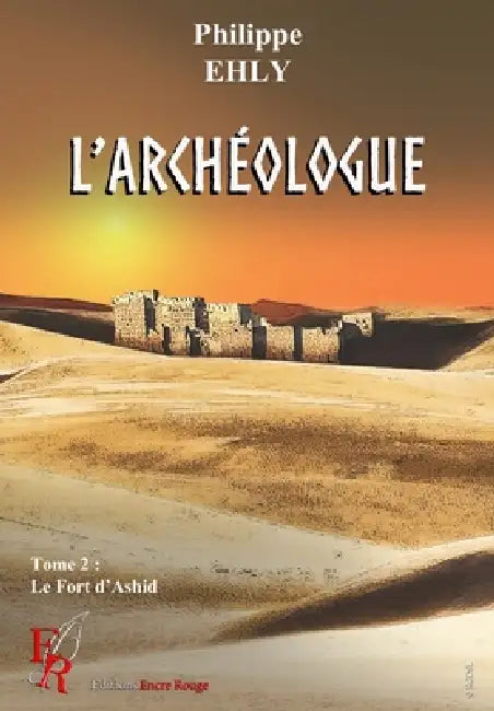 L'archéologue tome2: Le Fort d'Ashir by Philippe Ehly