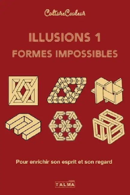 Illusions et formes impossibles / Volume 1: Pour enrichir son esprit et son regard by Culture Couleur