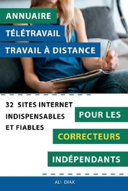 Annuaire télétravail travail à distance pour les Correcteurs indépendants: 32 sites internet indispensables et fiables by Diak, Ali