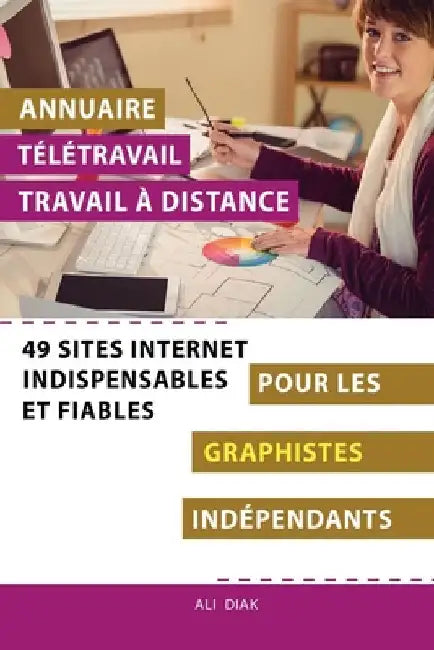 Annuaire télétravail travail à distance pour les Graphistes Infographe indépendants: 49 sites internet indispensables et fiables by Diak, Ali