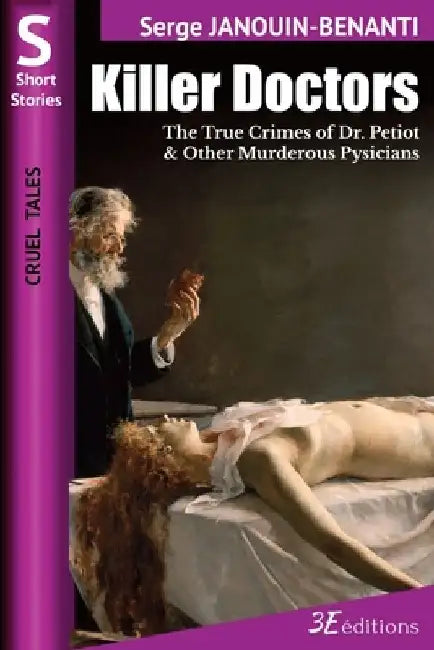 Killer Doctors: The True Crimes of Dr. Petiot & Other Murderous Physicians by Eva N. Siskowski Boatwright