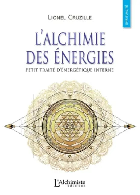 L'alchimie des énergies - Petit traité d'énergétique interne by Lionel Cruzille