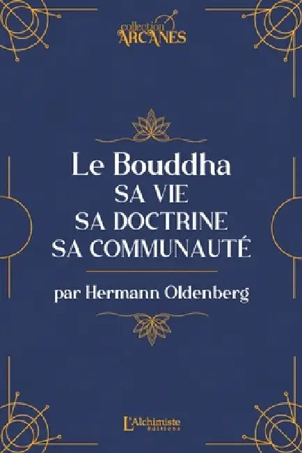 Le Bouddha: Sa vie, sa doctrine, sa communauté by Hermann Oldenberg