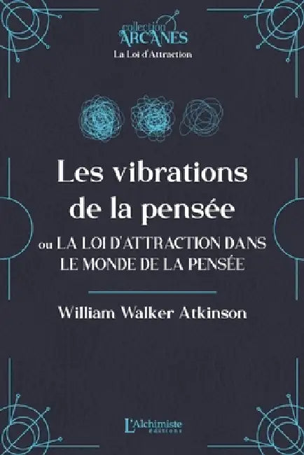 Les vibrations de la pensée ou La Loi d'Attraction dans le monde de la pensée (La Loi d'Attraction) by William Walker Atkinson, Lionel Cruzille