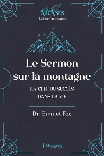 Le sermon sur la montagne - La clef du succès dans la vie (Nouvelle traduction - texte intégral) by Emmet Fox