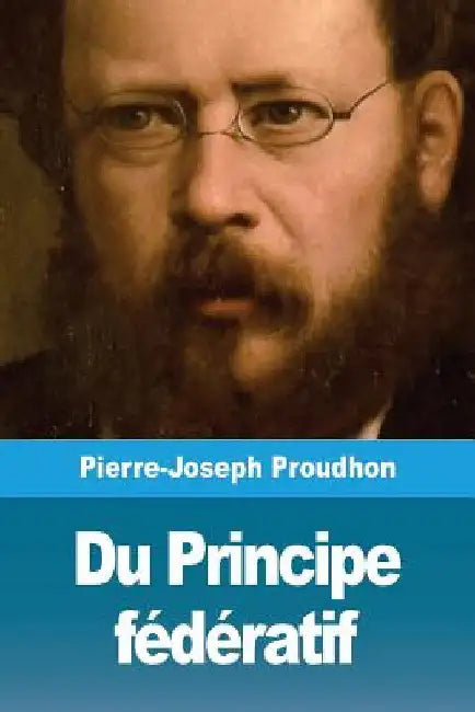 Du Principe fédératif by Proudhon, Pierre-Joseph