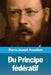 Du Principe fédératif by Proudhon, Pierre-Joseph