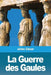 La Guerre des Gaules by César, Jules