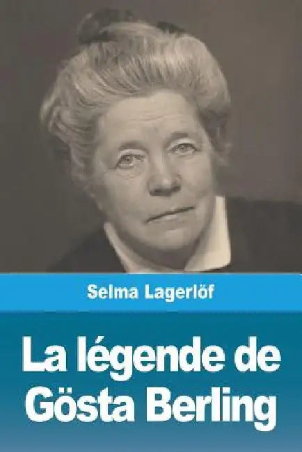 La Légende de Gösta Berling by Lagerlöf, Selma