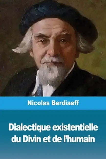 Dialectique existentielle du Divin et de l'humain by Nicolas Berdiaeff