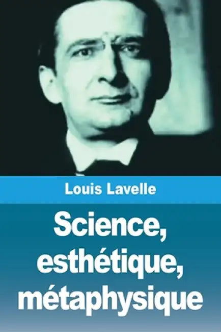 Science, esthétique, métaphysique by Louis Lavelle